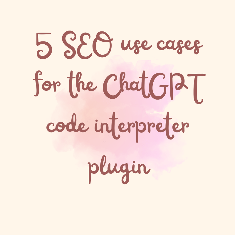 5 SEO use cases for the ChatGPT code interpreter plugin